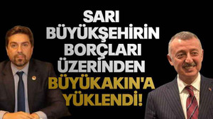 Sarı büyükşehirin borçları üzerinden Büyükakın'a yüklendi!